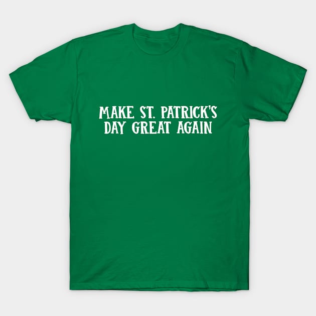 Trump Make St. Patrick's Day Great Again T-Shirt by Flaash